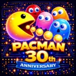 Pacman 30th Anniversary